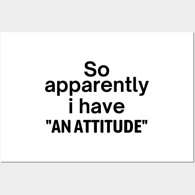I Have An Attitude Wall Art by Word and Saying